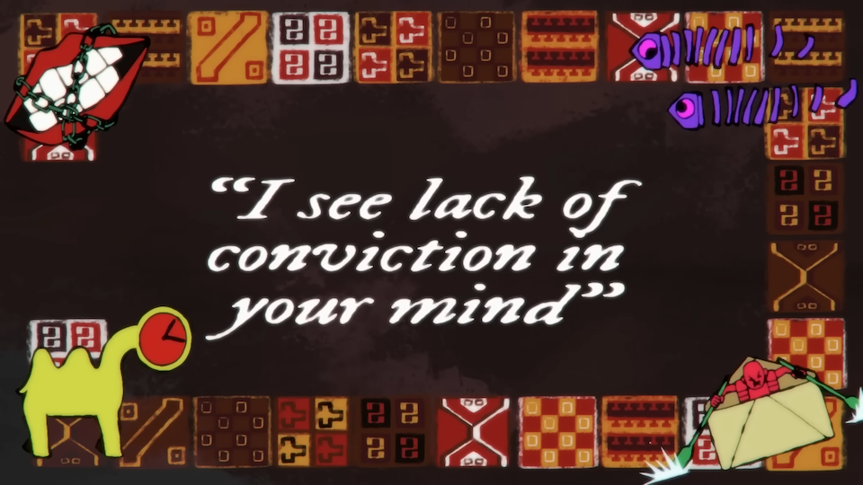 A brown and orange dialogue card. White text reads 'I see lack of conviction in your mind.' In each corner is an illustration. They are: A chained-up pair of lips, two sliced purple fish, a yellow camel with a clock for a head, and a man rowing an envelope like a canoe.