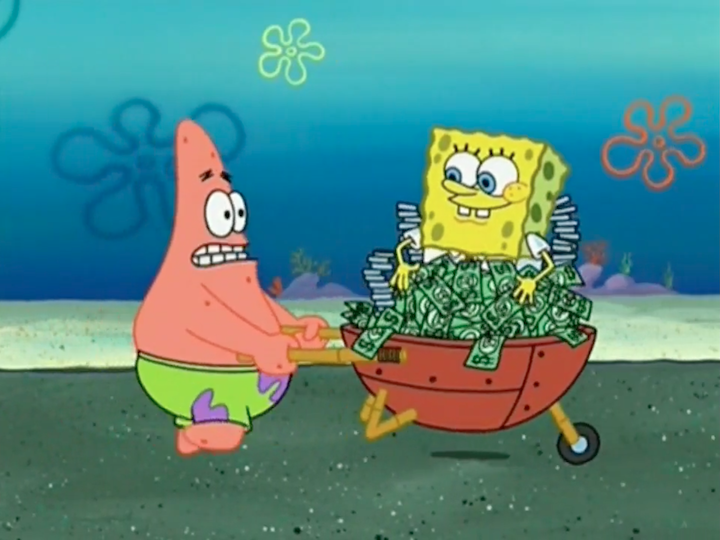 A screenshot from an episode of SpongeBob SquarePants. Patrick pushes a red wheelbarrow filled with cash and coins down the street; SpongeBob pops out of the pile of money with a smile on his face.