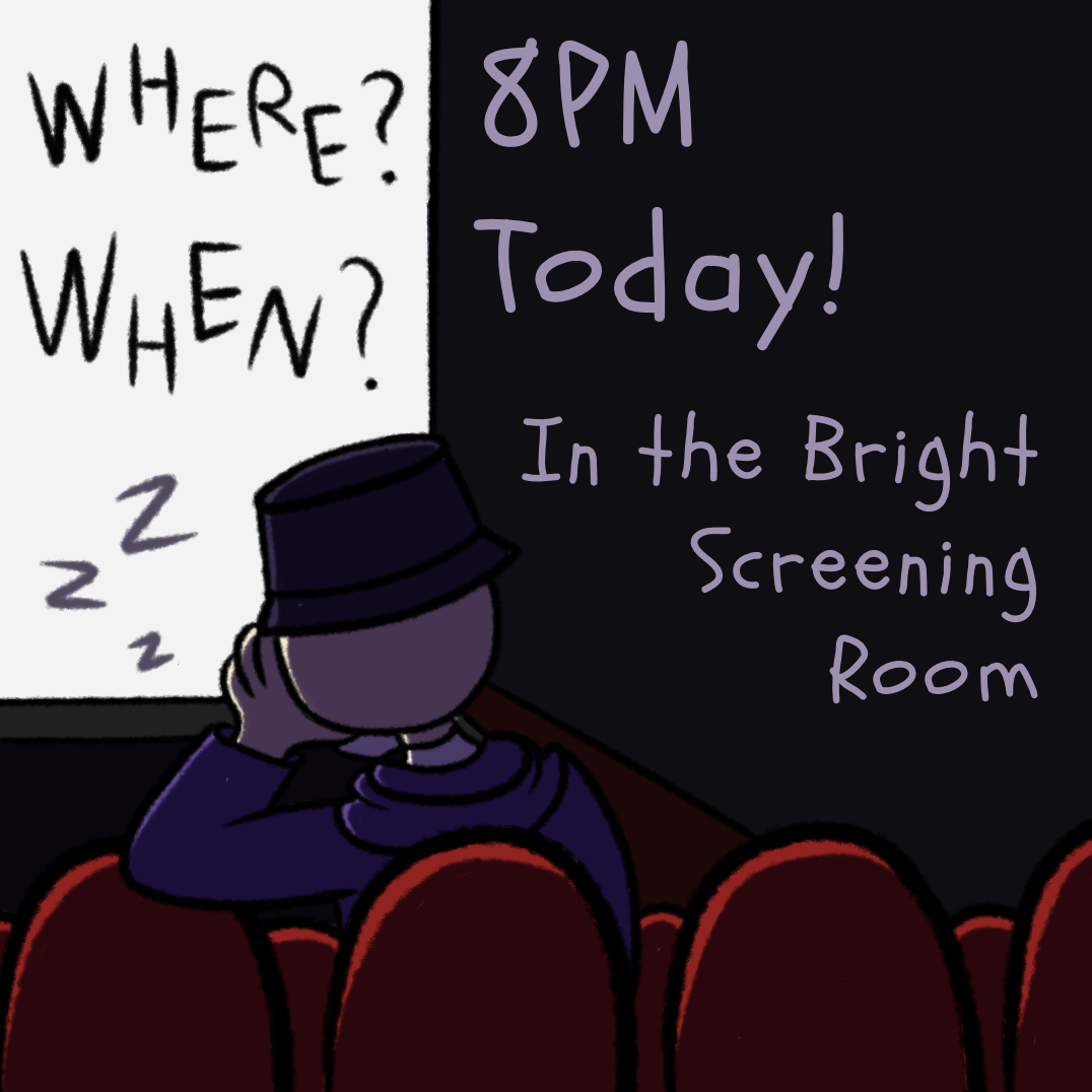 A cartoony illustration of a skeleton asleep while watching a movie in a theater. The screen is white with black text reading 'Where? When?' and text next to it reads '8PM today! In the Bright Screening Room.'