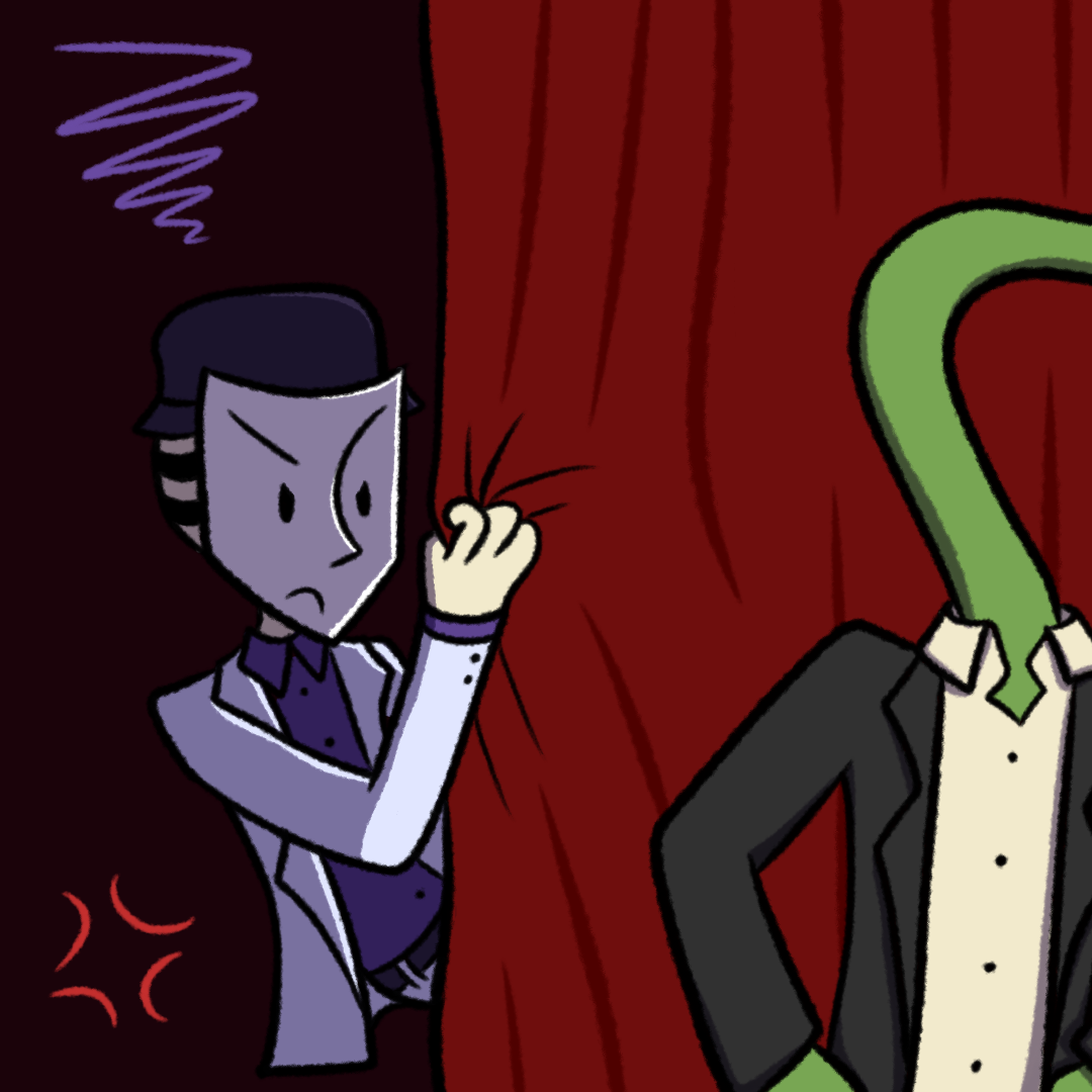 A cartoony illustration of two monsters in front of a curtain on stage. One is plant-like, wearing a gray suit, and stands in front of the curtain with his hands on his hips. The other is a skeleton, wearing a light purple suit, and hides angrily behind the curtain.